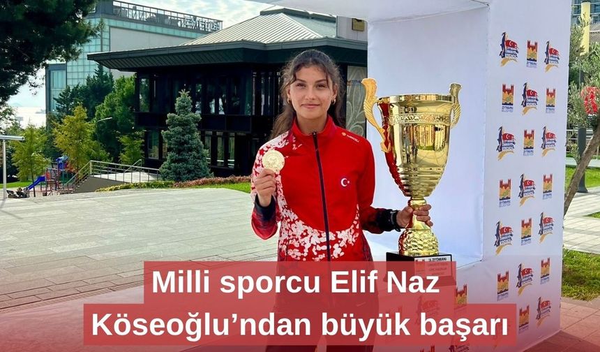 Milli sporcu Elif Naz Köseoğlu’ndan büyük başarı