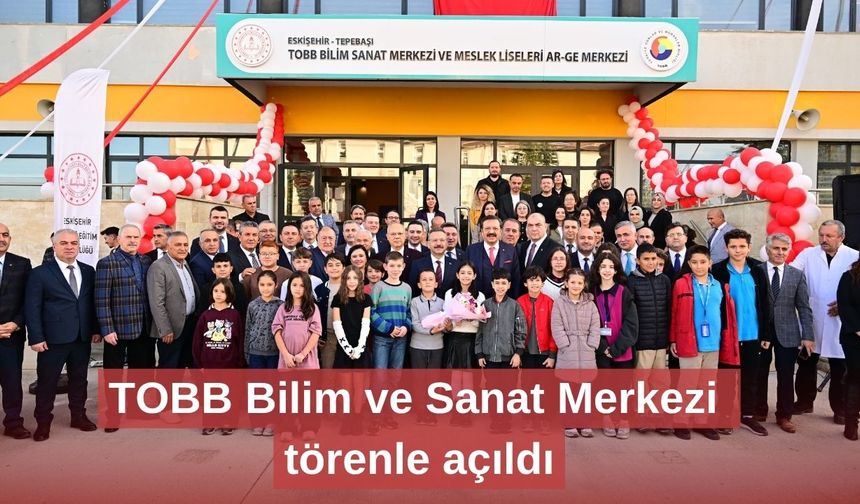 TOBB Bilim ve Sanat Merkezi törenle açıldı
