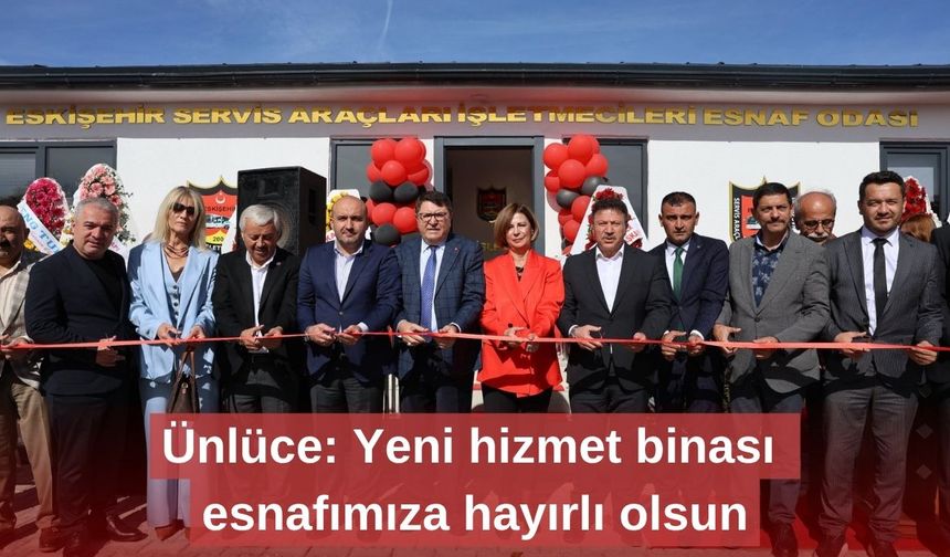 Ünlüce: Yeni hizmet binası esnafımıza hayırlı olsun