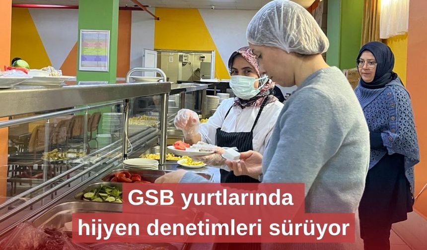 GSB yurtlarında hijyen denetimleri sürüyor