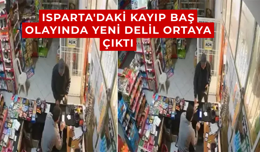 Isparta'daki kayıp baş olayında yeni delil ortaya çıktı