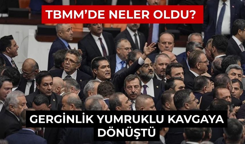 TBMM karıştı! Meclis’te yumruklar konuştu