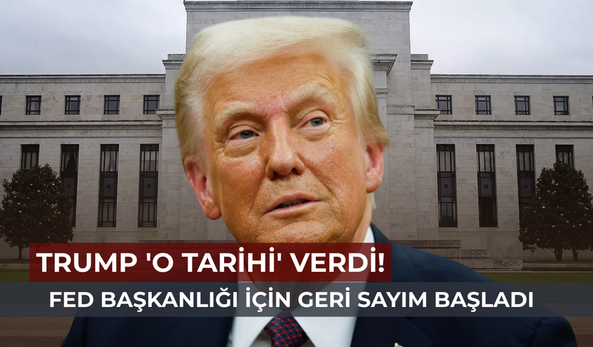 Trump'tan kritik açıklama: Yeni Fed Başkanı için takvim belli oldu