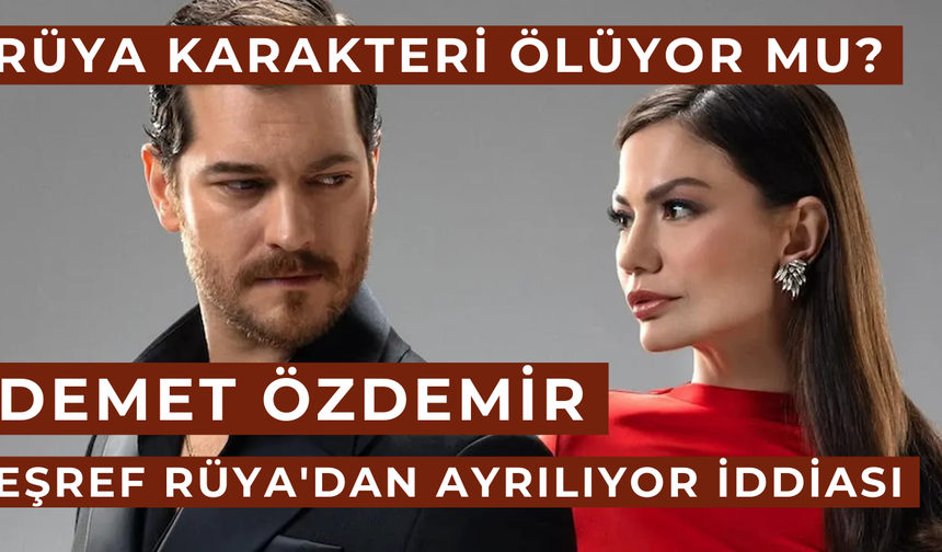 Eşref Rüya Bitmeden Rüya Gidiyor mu? İşte Demet Özdemir Gerçeği!