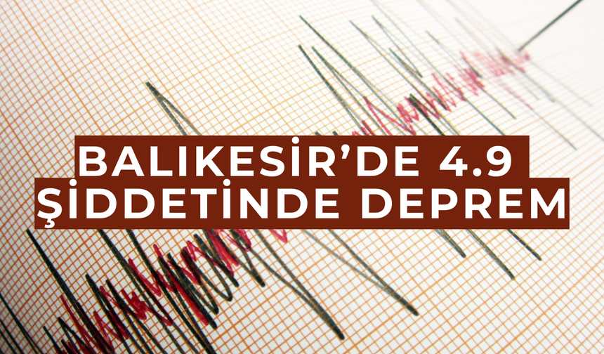 Balıkesir Sındırgı'da 4.9 büyüklüğünde deprem!