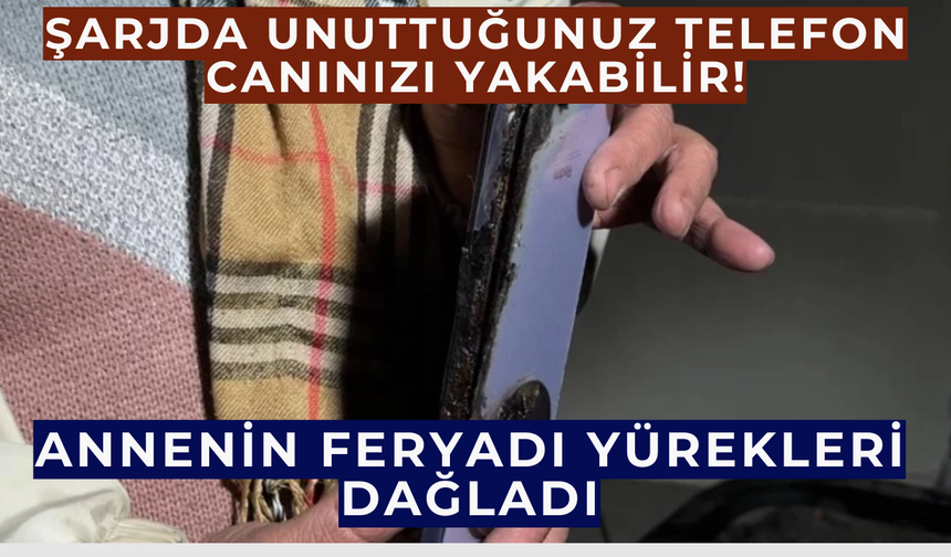 Şarjda unuttuğunuz telefon canınızı yakabilir!