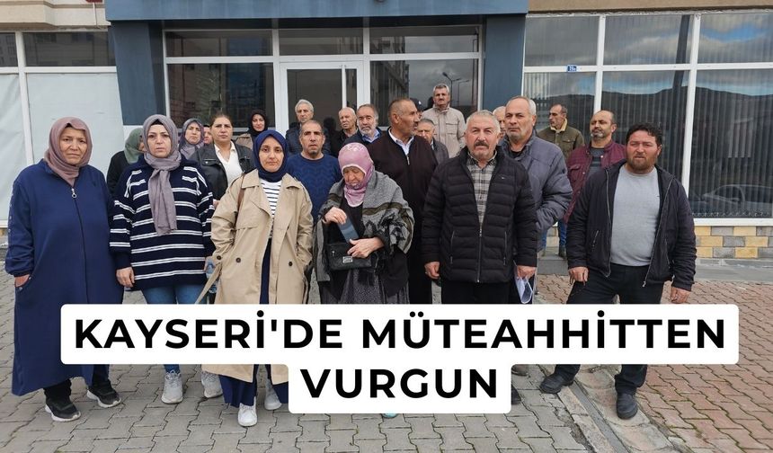 Kayseri'de müteahhitten vurgun