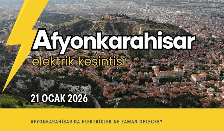 Afyonkarahisar 21 Ocak 2026 Elektrik Kesintisi Programı