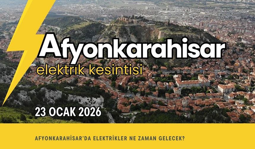 Afyonkarahisar elektrik kesintisi 23 Ocak 2026 | Mahalle ve sokak listesi