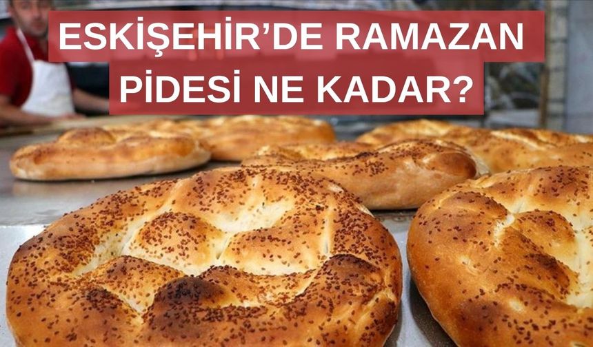Eskişehir’de ramazan pidesi 2026 fiyatı ne oldu?