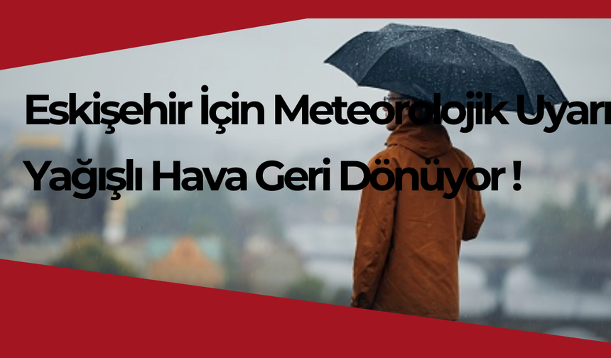 Eskişehir'de bu hafta hava nasıl olacak? Sıcaklıklar yükseliyor