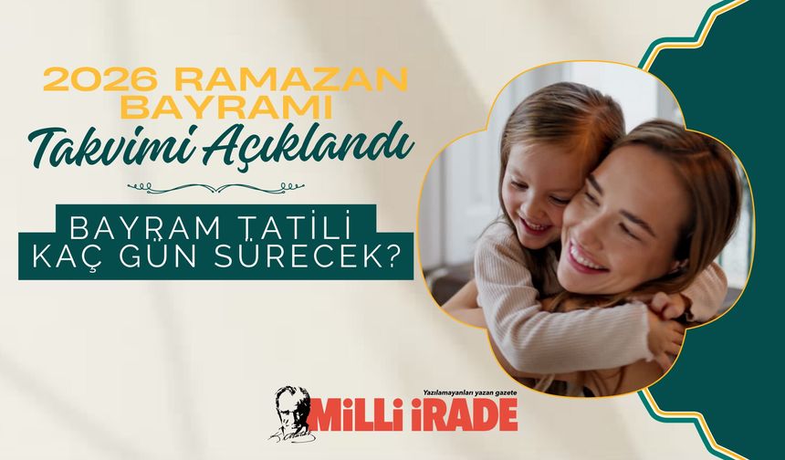 2026 Ramazan Bayramı Takvimi Açıklandı: Bayram Tatili Kaç Gün Sürecek?