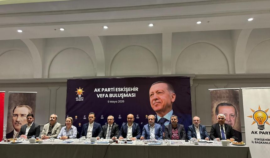 AK Parti Eskişehir Teşkilatında "Vefa" Zirvesi