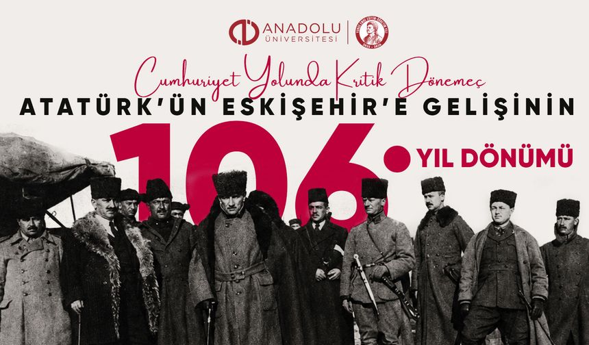 Atatürk’ün Eskişehir Ziyareti Cumhuriyet Yolunda Önemli Bir Dönüm Noktasıydı