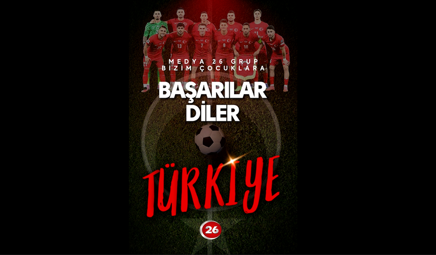 Medya 26 Grup'tan A Milli Takımımıza Özel Destek: "Yolun Sonu Şampiyonluk Olsun!"