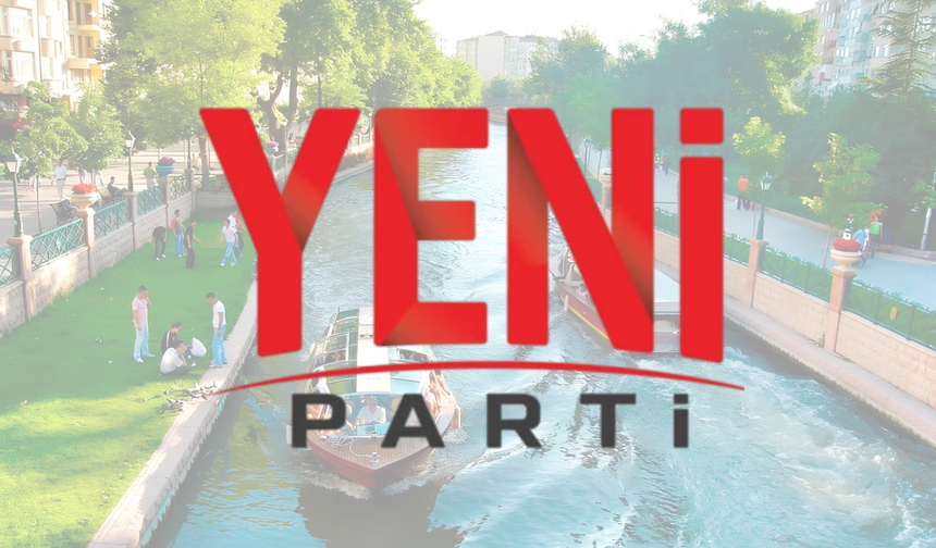 YENİ Parti Eskişehir’de İlçe Yönetimlerini Duyurdu