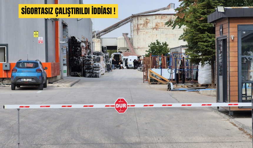 M.E.'YE AİT PVC FABRİKASINDA SKANDAL: ÖLEN İŞÇİNİN TAŞERON FİRMADA SİGORTASIZ OLDUĞU İDDİA EDİLDİ!