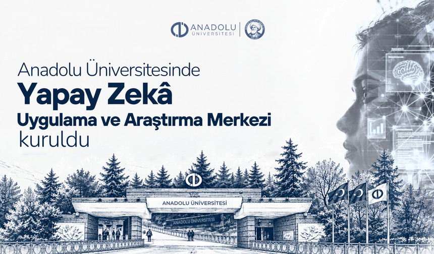 Anadolu Üniversitesi'nde Yapay Zekâ Uygulama ve Araştırma Merkezi kuruldu!